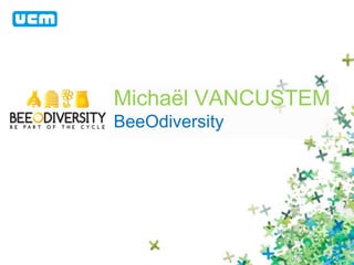 Michaël VANCUSTEM 
BeeOdiversity 
 