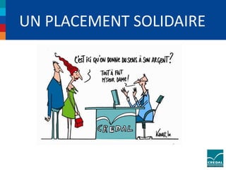 UN PLACEMENT SOLIDAIRE 
 