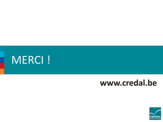 MERCI ! 
www.credal.be 
 