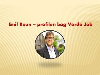 Emil Raun – profilen bag Varda Job
 