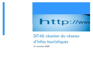 SIT46 réunion du réseau d’infos touristiques 21 novembre 2008 