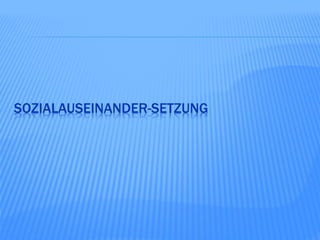 SOZIALAUSEINANDER-SETZUNG
 