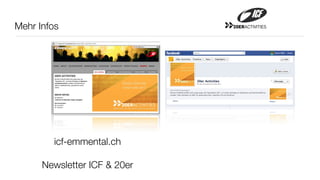 Mehr Infos                    20ERACTIVITIES




        icf-emmental.ch

      Newsletter ICF & 20er
 