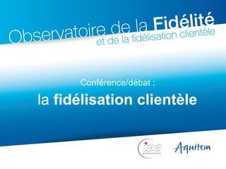 la  fidélisation clientèle Conférence/débat : 