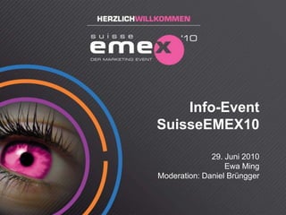 Ewa Ming | 29. Juni 2010 1 Info-Event SuisseEMEX1029. Juni 2010Ewa MingModeration: Daniel Brüngger 