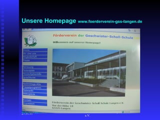 Unsere Homepage  www.foerderverein-gss-langen.de 27.11.11 Förderverein der Geschwister-Scholl-Schule Langen e.V.  