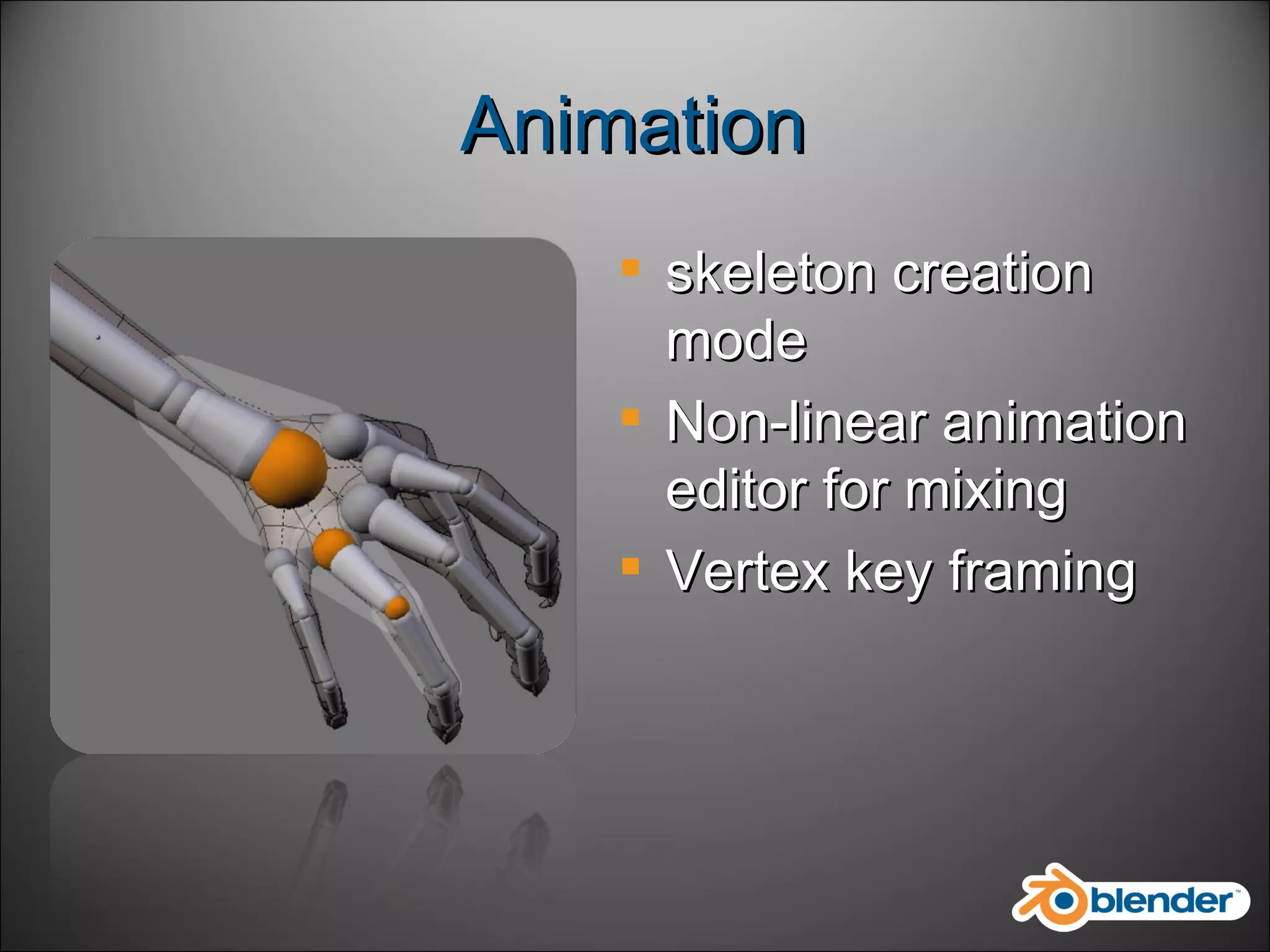 Animation skeleton creation mode Non-linear animation editor for mixing Vertex key framing 