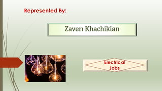 Represented By:
Zaven Khachikian
Electrical
Jobs
 