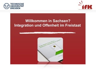 Willkommen in Sachsen?
Integration und Offenheit im Freistaat

 