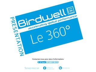 PRES



                      36 0°
     EN T



                   Le
    ATIO
         N




                    Contactez-nous pour plus d’informations



             Suivez-nous sur         facebook.com
                                     /Birdwell.Institute
                                                           @Birdwell_Instit
 
