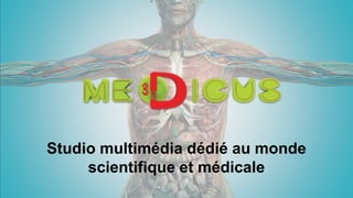 Studio multimédia dédié au monde
scientifique et médicale
 