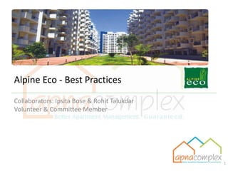 Alpine Eco - Best Practices 
Collaborators: Ipsita Bose & Rohit Talukdar 
Volunteer & Committee Member 
1 
 