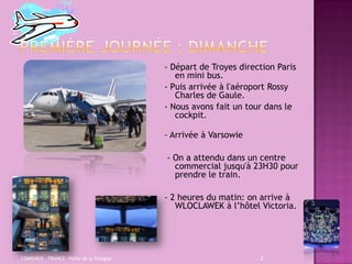 première journée : DIMANCHE<br />- Départ de Troyes direction Paris en mini bus. <br />- Puis arrivée à l'aéroport Rossy C...
