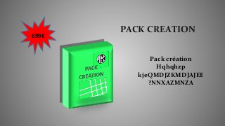 PACK CREATION
699€
Pack création
Hqhqhzp
kjeQMDJZKMDJAJEE
?NNXAZMNZA
 