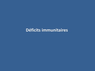 Déficits immunitaires
 