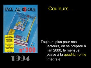 Couleurs…

Toujours plus pour nos
lecteurs, on se prépare à
l’an 2000, le mensuel
passe à la quadrichromie
intégrale

 