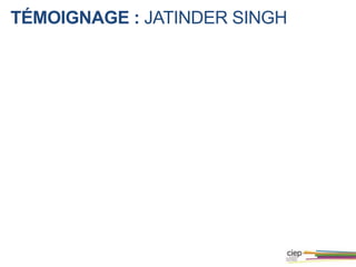 TÉMOIGNAGE : JATINDER SINGH
 