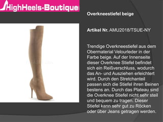 Overkneestiefel beige
Artikel Nr. AMU2018/TSUE-NY
Trendige Overkneestiefel aus dem
Obermaterial Velourleder in der
Farbe beige. Auf der Innenseite
dieser Overknee Stiefel befindet
sich ein Reißverschluss, wodurch
das An- und Ausziehen erleichtert
wird. Durch den Stretchanteil
passen sich die Stiefel ihren Beinen
bestens an. Durch das Plateau sind
die Overknee Stiefel nicht sehr steil
und bequem zu tragen. Dieser
Stiefel kann sehr gut zu Röcken
oder über Jeans getragen werden.
 