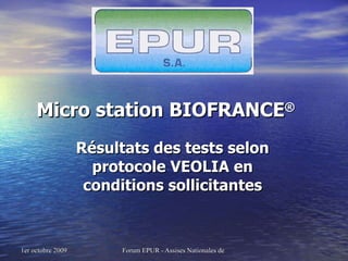 Micro station BIOFRANCE ® Résultats des tests selon protocole VEOLIA en conditions sollicitantes 