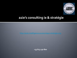 a2ie’s consulting ie & stratégie



http://a2ie-intelligence-economique-strategie.org




                +33 613 150 800
 