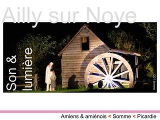 CDT Somme Ailly sur Noye Son & lumière Amiens & amiénois < Somme < Picardie