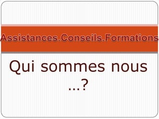 Qui sommes nous
       …?
 