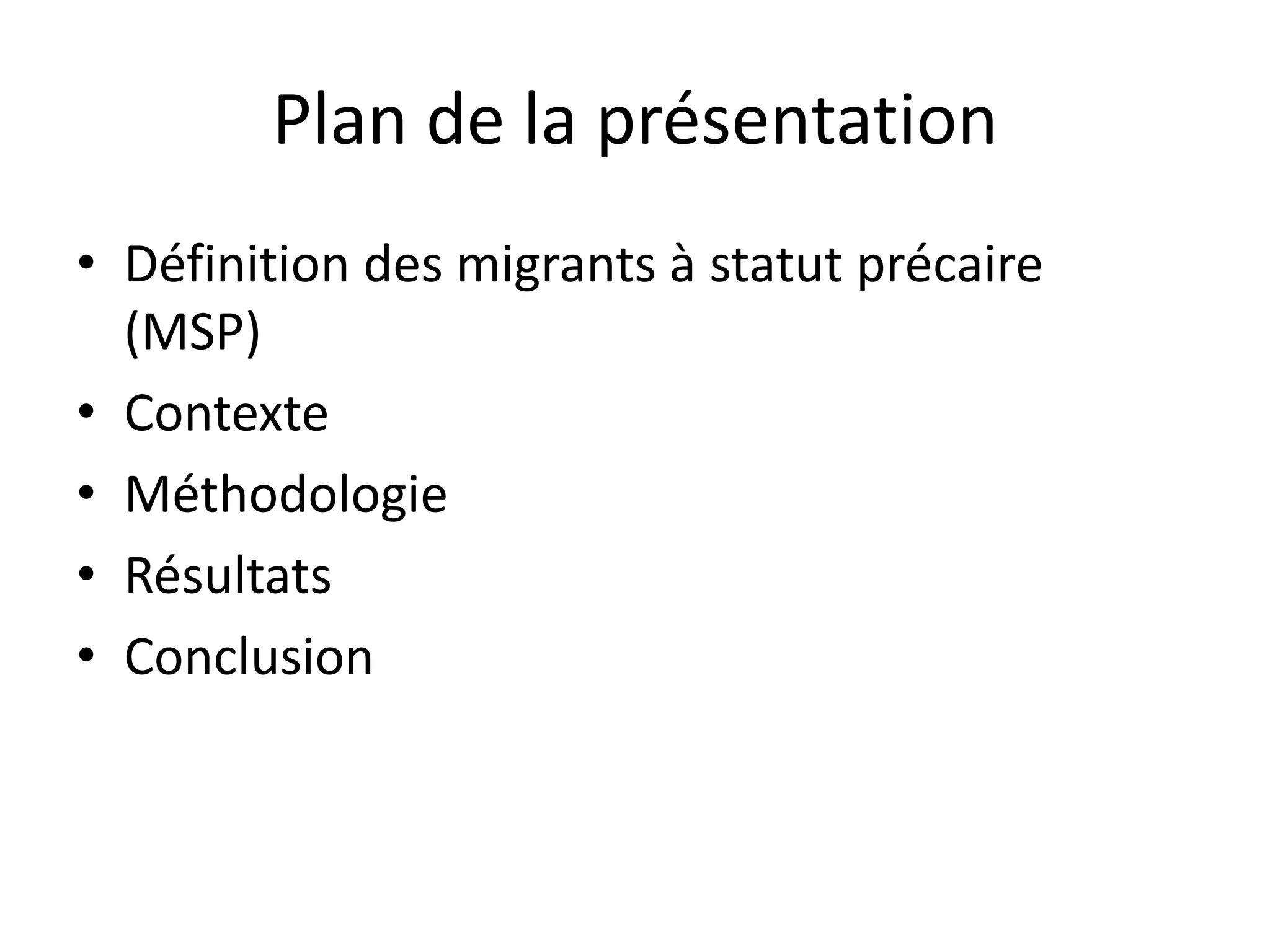 Plan de la présentation
• Définition des migrants à statut précaire
(MSP)
• Contexte
• Méthodologie
• Résultats
• Conclusion
 
