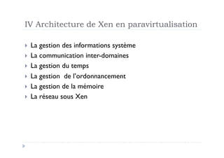 IV Architecture de Xen en paravirtualisation

  La gestion des informations système
  La communication inter-domaines
 ...