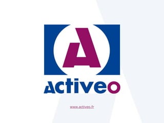 www.activeo.fr


Activeo Confidentiel : Copyright ©
 