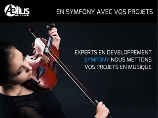 EXPERTS EN DEVELOPPEMENT
SYMFONY NOUS METTONS
VOS PROJETS EN MUSIQUE
EN SYMFONY AVEC VOS PROJETS
 