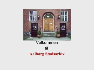 Velkommen til  Aalborg Stadsarkiv 