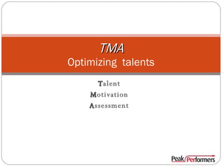 T alent M otivation A ssessment TMA Optimizing  talents 