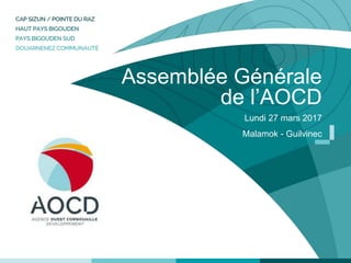 Assemblée Générale
de l’AOCD
Lundi 27 mars 2017
Malamok - Guilvinec
 