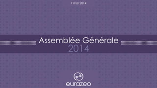 Assemblée Générale
2014
7 mai 2014
 