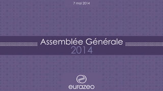 Assemblée Générale
2014
7 mai 2014
 