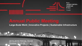 Annual Public Meeting
2015-2016 FISCAL YEAR
October 12, 2016
Large-Scale Work | Innovative Projects | Sustainable Infrastructure
 