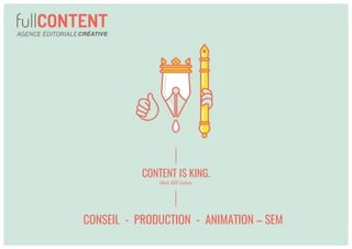 CONSEIL - PRODUCTION - ANIMATION – SEM
CONTENT IS KING.
Dixit Bill Gates.
 
