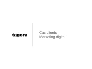 Cas clients
Marketing digital
 