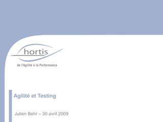 Agilité et Testing Julien Behr – 30 avril 2009 