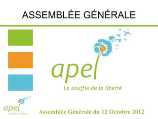 ASSEMBLÉE GÉNÉRALE




  Assemblée Générale du 12 Octobre 2012
 
