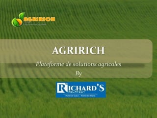 AGRIRICH
Plateforme de solutions agricoles
By
 