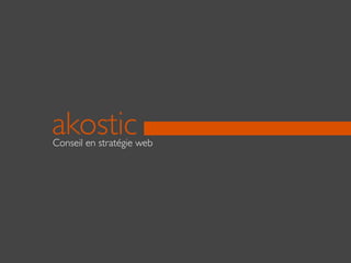 akostic
Conseil en stratégie web
 