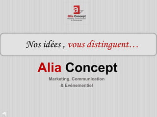 Alia Concept
 Marketing, Communication
      & Evénementiel
 