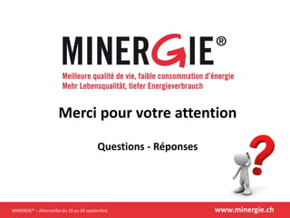 MINERGIE® – Alternatiba du 19 au 20 septembre www.minergie.ch
Merci pour votre attention
Questions - Réponses
 