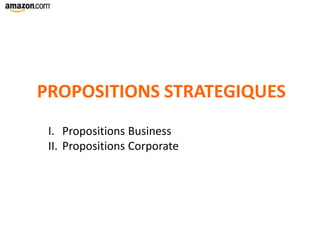 PROPOSITIONS STRATEGIQUES
I. Propositions Business
II. Propositions Corporate
 