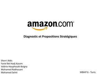 Diagnostic et Propositions Stratégiques
MBAIP 6 - Tunis
Sherri Aldis
Fariel Bel Hadj Kacem
Valérie Houphouët-Boigny
Mohamed Radhouani
Mohamed Selmi
 