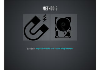 METHOD 5
See also: http://xkcd.com/378/ – Real Programmers
 