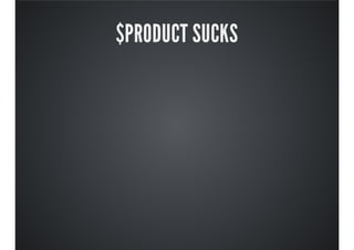 $PRODUCT SUCKS
 