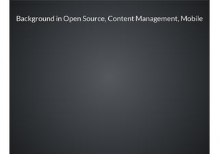 Background in Open Source, Content Management, Mobile
 