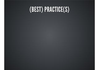 (BEST) PRACTICE(S)
 